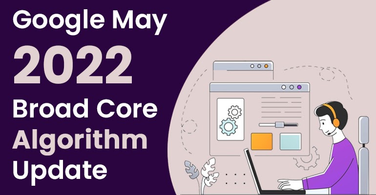 Google Launching May 2022 Broad Core Algorithm Update | Latest Google SEO Updates