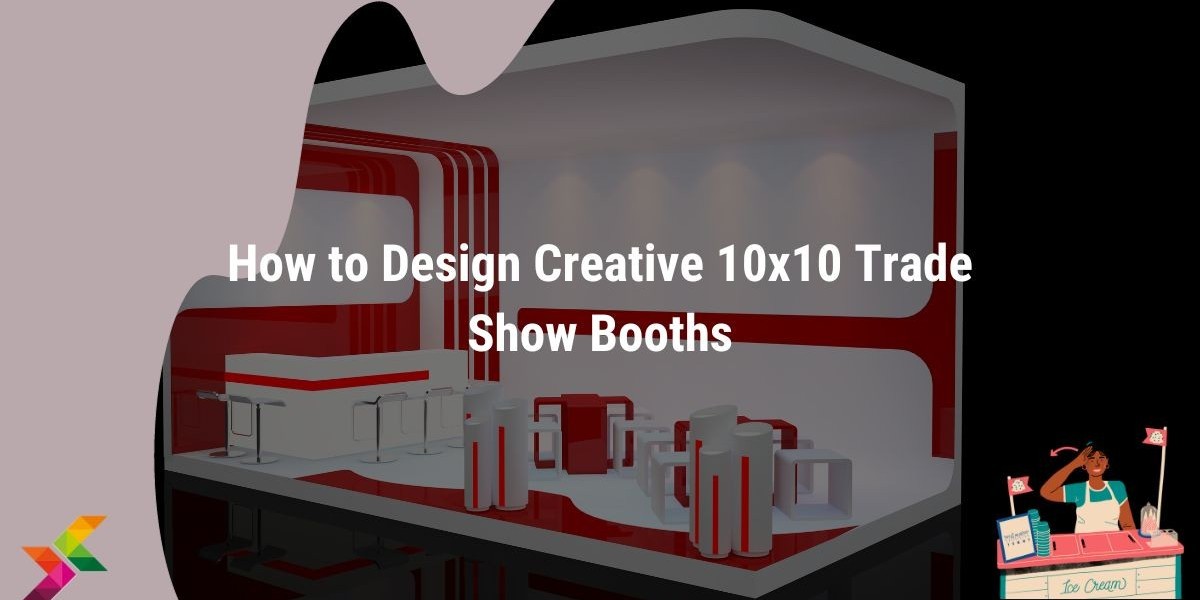 Designing Creative 10x10 Trade Show Booths: A Step-by-Step Guide