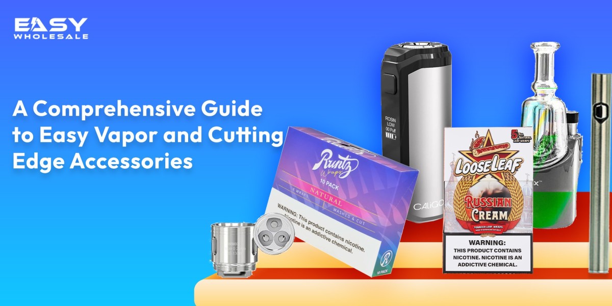 A Comprehensive Guide to Easy Vapor and Cutting-Edge Accessories