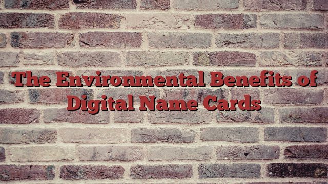 The Environmental Benefits of Digital Name Cards - Buzziova