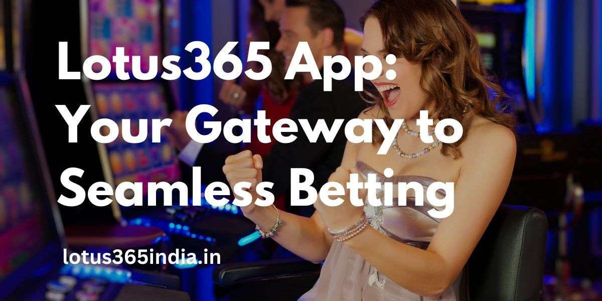 Lotus365 App: Your Gateway to Seamless Betting