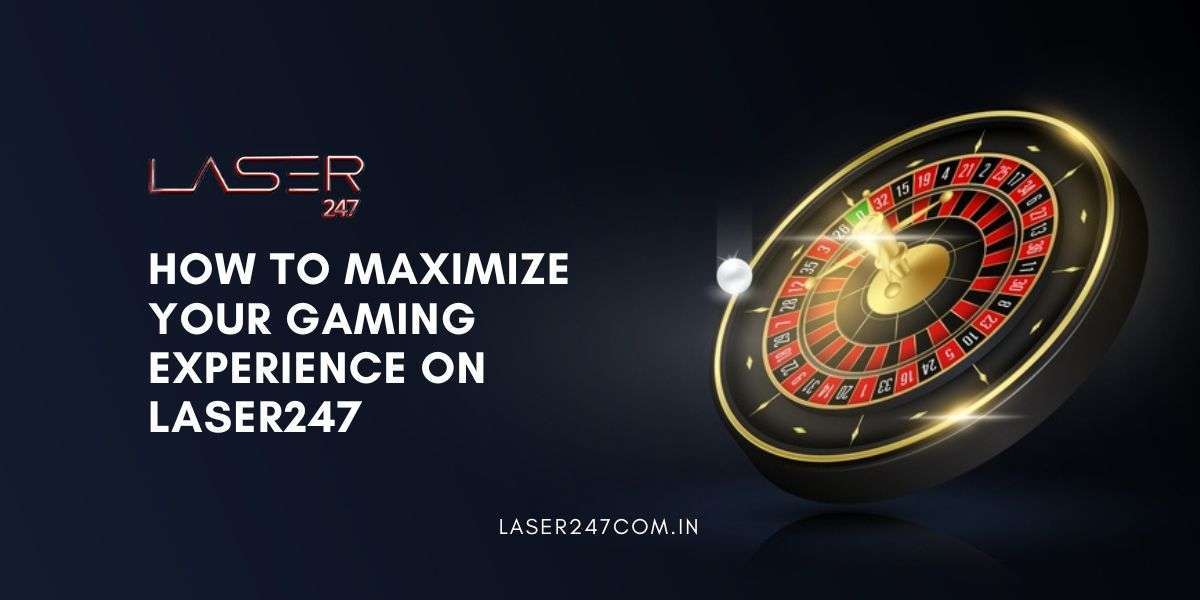 How to Maximize Your Gaming Experience on Laser247