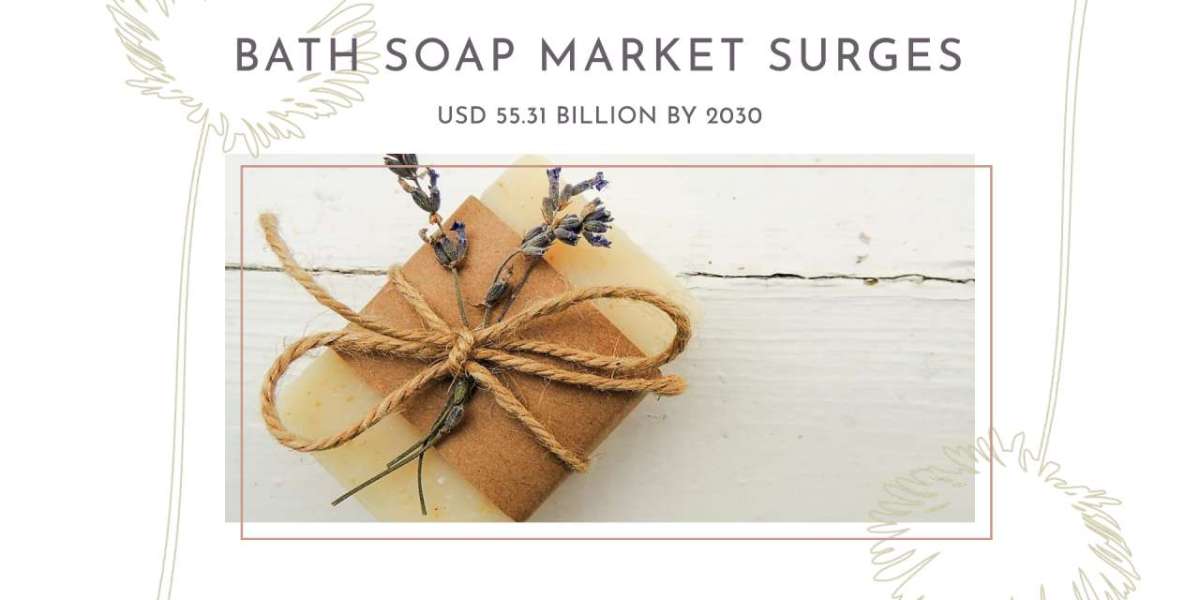 US Bath Soaps Market Size, Demand Forecasts, Company Profiles, Industry Trends And Updates Till 2030