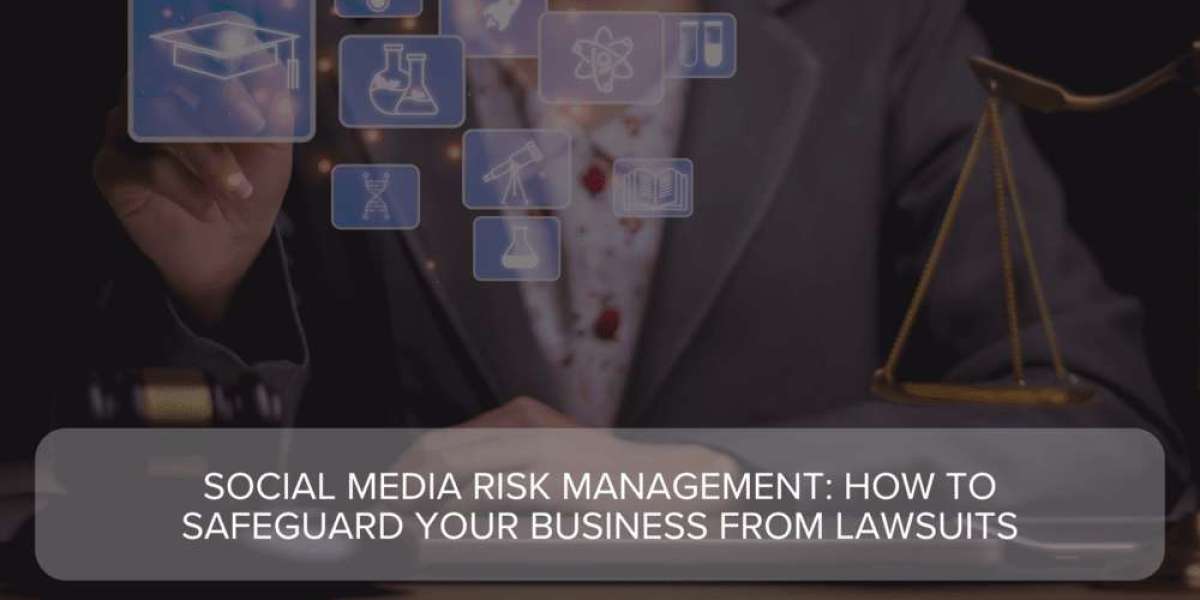 Social Media Risk Management: How to Safeguard Your Business from Lawsuits