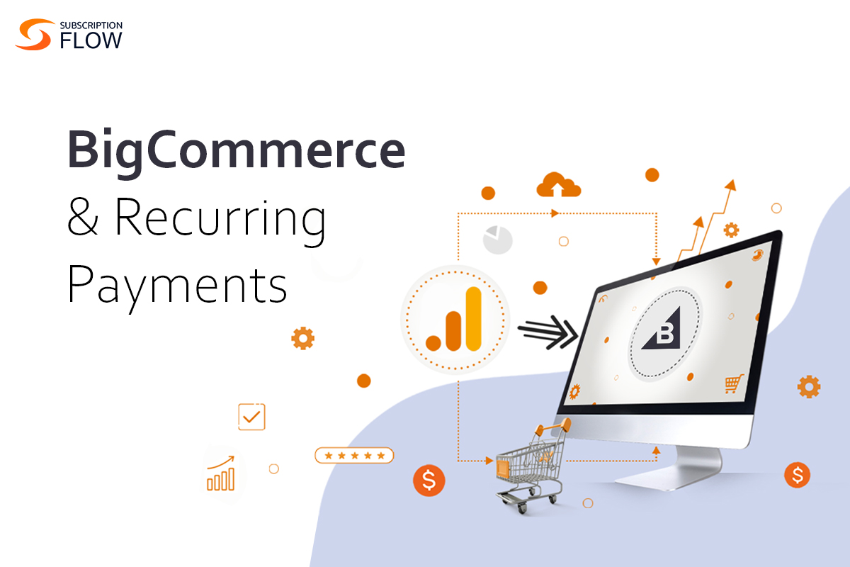 BigCommerce & Recurring Payments Revolutionizing the eCommerce