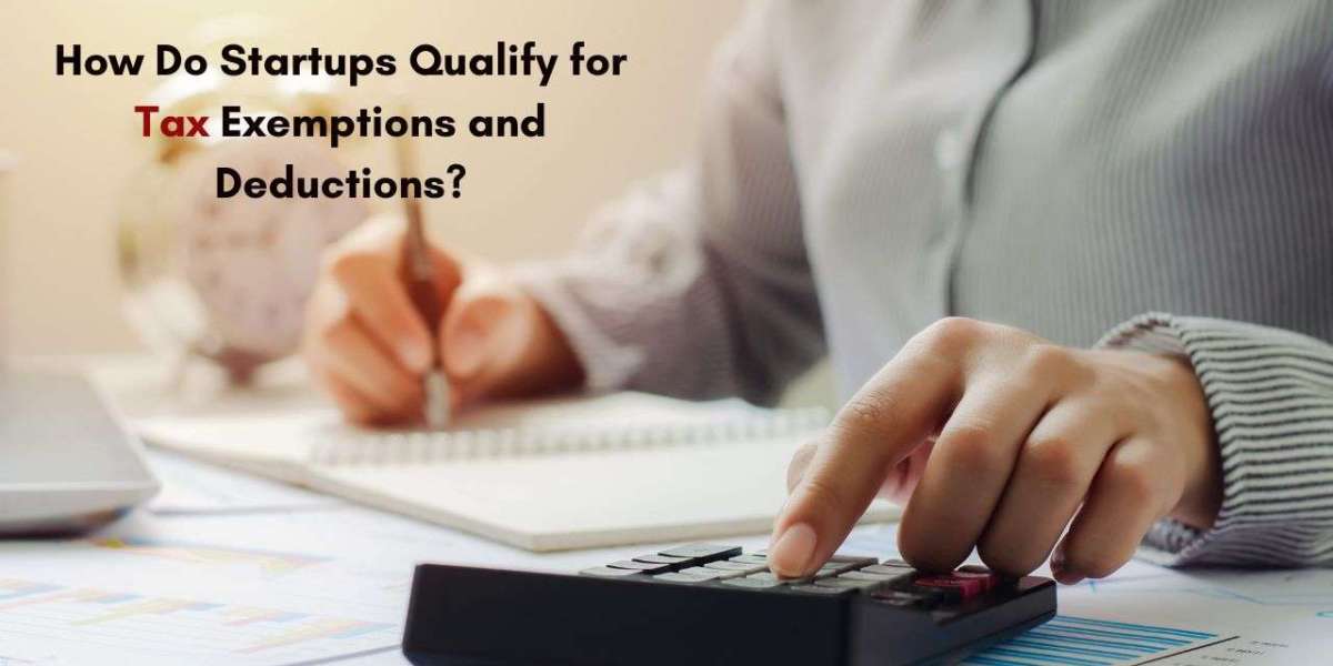 How Do Startups Qualify for Tax Exemptions and Deductions?