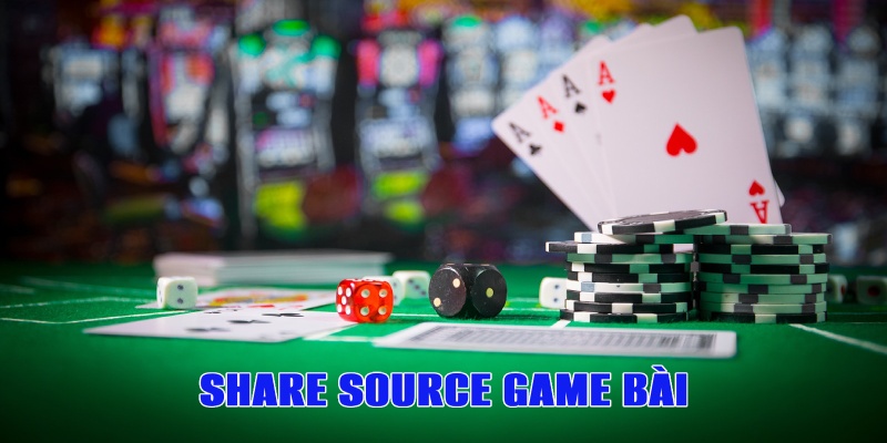 Share Source Game Bài Chi Tiết Cho Mọi Cược Thủ