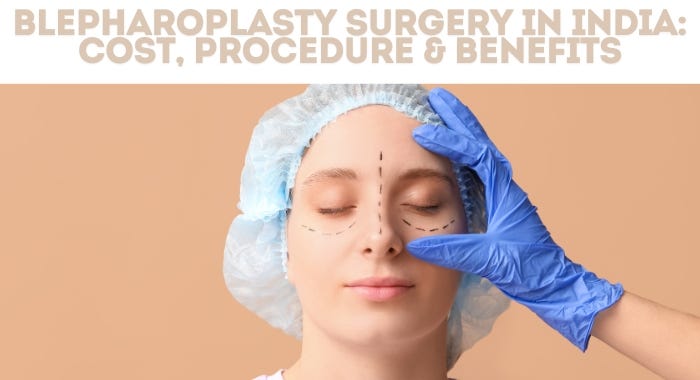 Blepharoplasty Surgery in India: Cost, Procedure & Benefits | by Medheal Global | Sep, 2024 | Medium