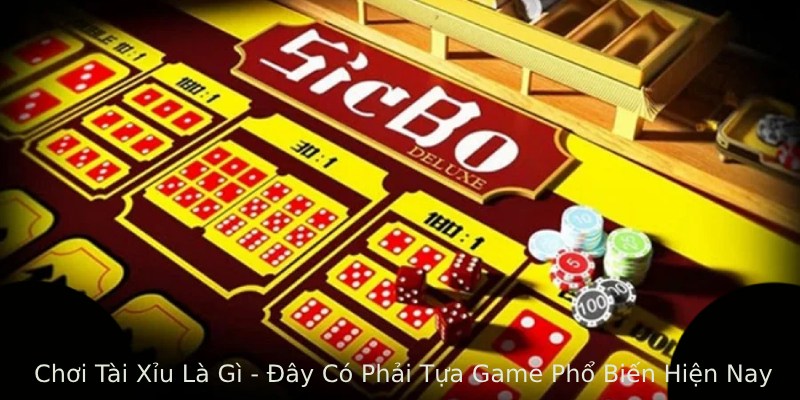 Chơi Tài Xỉu Là Gì - Đây Có Phải Tựa Game Phổ Biến Hiện Nay